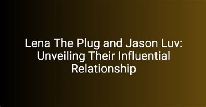 Exploring The Dynamic Relationship Between Jason Luv And Lena The Plug
